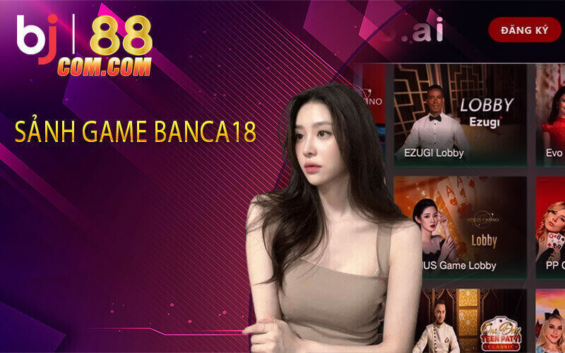 Sảnh Game Banca18 BJ88